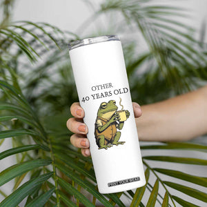 40th Birthday Gifts for Women Skinny Tumbler Funny Frog Other And You TB09 Print Your Wear
