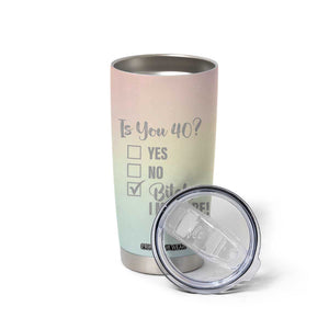 40th Birthday Gifts for Women Tumbler Cup Is You 40? Bitch I Might Be TB09 Print Your Wear
