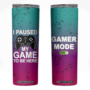 Funny Gamer Skinny Tumbler I Paused My Game To Be Here TB09 Gradient Print Your Wear