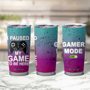Funny Gamer Tumbler Cup I Paused My Game To Be Here TB09 Print Your Wear