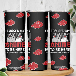 Gift For Anime Lover Skinny Tumbler I Paused My Anime To Be Here TB09 Print Your Wear