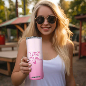 Funny Gifts for Friends Skinny Tumbler I'd Punch A Bitch For You TB09 Print Your Wear