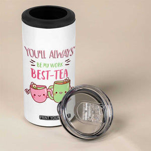 Funny Gift for Coworker 4 in 1 Can Cooler Tumbler You'll Always Be My Work Best-Tea TB09 Print Your Wear