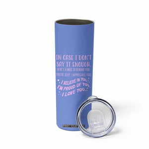 Valentines Day Gifts Skinny Tumbler In Case I Don't Say It Enough I Love You TB09 Print Your Wear