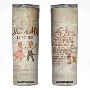 Cute Couple Skinny Tumbler You And Me We Got This Vintage Cats TB09 Vintage Print Your Wear