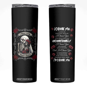 Romantic Gift for Valentine Skinny Tumbler I Choose You Love You Forever And Always TB09 Black Print Your Wear