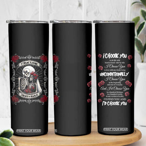 Romantic Gift for Valentine Skinny Tumbler I Choose You Love You Forever And Always TB09 Print Your Wear