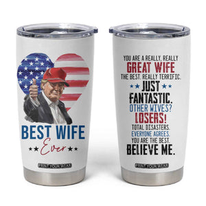 Funny Gifts for Wife Tumbler Cup Best Wife Ever Trump Anniversary Valentines TB09 White Print Your Wear
