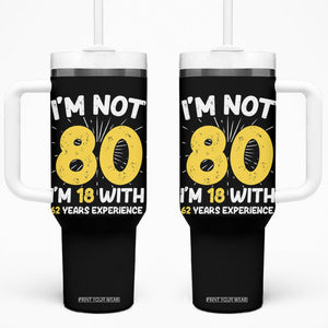 Funny 80th Birthday Tumbler With Handle I'm Not 80 I'm In 18 With 62 Years Experience TB10 One Size: 40 oz Black Print Your Wear