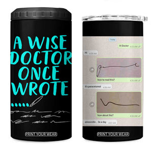 Doctor Gifts 4 in 1 Can Cooler Tumbler A Wise Doctor Once Wrote Funny Thank You Gift TB10 One Size: 16 oz Black Print Your Wear
