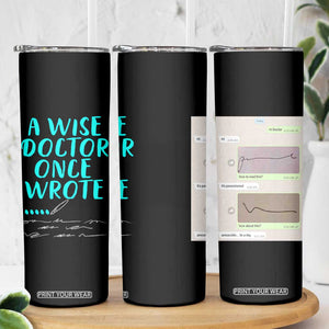 Doctor Gifts Skinny Tumbler A Wise Doctor Once Wrote Funny Thank You Gift TB10 Print Your Wear