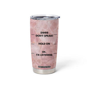 Funny Cat Tumbler Cup Shhh Don't Speak Hold on Ok I'm Listening Cat Lover Gifts TB10 Print Your Wear
