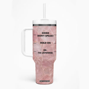 Funny Cat Tumbler With Handle Shhh Don't Speak Hold on Ok I'm Listening Cat Lover Gifts TB10 Print Your Wear