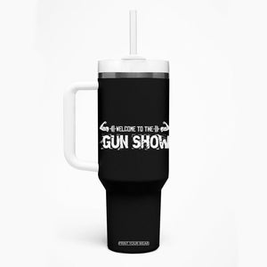 Funny Gym Tumbler With Handle Welcome To The Gun Show Great Gag Gift for Men Gymers Dad TB10 Print Your Wear