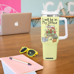 Funny Gardener Tumbler With Handle I Will Be In My Office Gardening Lover Botanist Plant Lovers TB10 Print Your Wear