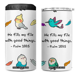 Christian Gifts 4 in 1 Can Cooler Tumbler Birds Psalm 103:5 He Fills My Life With Good Things TB10 One Size: 16 oz White Print Your Wear