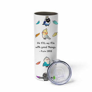 Christian Gifts Skinny Tumbler Birds Psalm 103:5 He Fills My Life With Good Things TB10 Print Your Wear