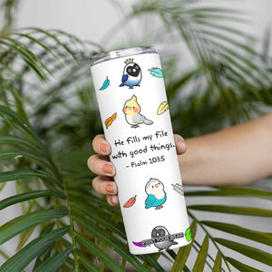 Christian Gifts Skinny Tumbler Birds Psalm 103:5 He Fills My Life With Good Things TB10 Print Your Wear