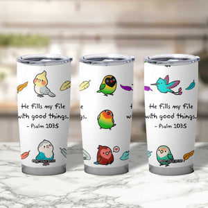 Christian Gifts Tumbler Cup Birds Psalm 103:5 He Fills My Life With Good Things TB10 Print Your Wear