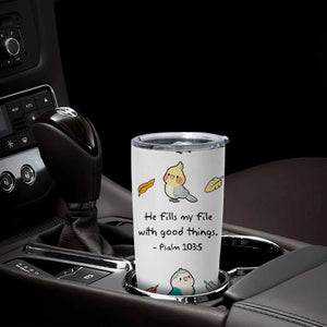 Christian Gifts Tumbler Cup Birds Psalm 103:5 He Fills My Life With Good Things TB10 Print Your Wear