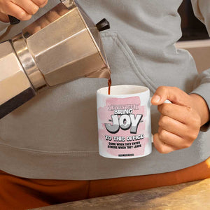 Funny Office Coffee Mug Everyone Brings Joy To This Office Humor TB10 Print Your Wear