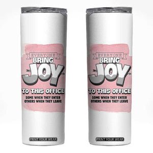 Funny Office Skinny Tumbler Everyone Brings Joy To This Office Humor TB10 White Print Your Wear