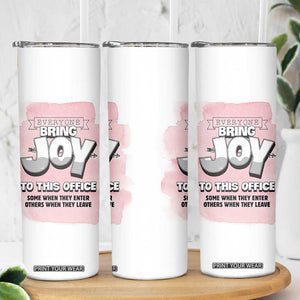 Funny Office Skinny Tumbler Everyone Brings Joy To This Office Humor TB10 Print Your Wear