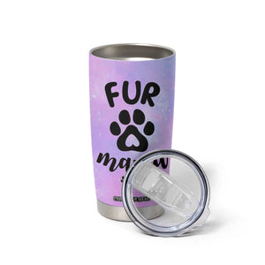 Fur Mama Tumbler Cup Cat Dog Mom Gifts For New Puppy Fur Baby Owners TB10 Print Your Wear