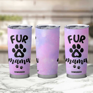 Fur Mama Tumbler Cup Cat Dog Mom Gifts For New Puppy Fur Baby Owners TB10 Print Your Wear