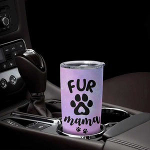 Fur Mama Tumbler Cup Cat Dog Mom Gifts For New Puppy Fur Baby Owners TB10 Print Your Wear