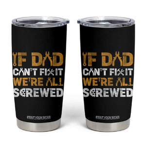 Fathers Day Gift For Dad Tumbler Cup If Dad Cant Fix It Were All Screwed TB10 Black Print Your Wear