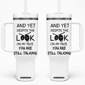 Funny Sarcastic Tumbler With Handle Despite The Look On My Face You Are Still Talking TB10 One Size: 40 oz White Print Your Wear