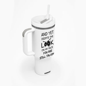 Funny Sarcastic Tumbler With Handle Despite The Look On My Face You Are Still Talking TB10 Print Your Wear