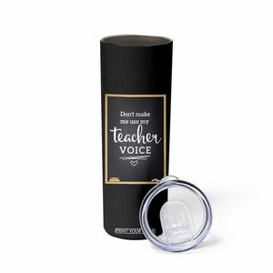 Funny Teacher Skinny Tumbler Don't Make Me Use My Teacher Voice TB10 Print Your Wear