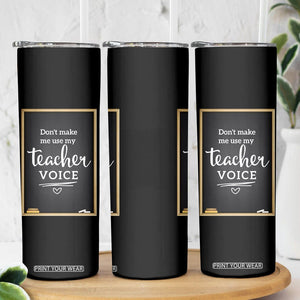 Funny Teacher Skinny Tumbler Don't Make Me Use My Teacher Voice TB10 Print Your Wear