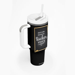 Funny Teacher Tumbler With Handle Don't Make Me Use My Teacher Voice TB10 Print Your Wear