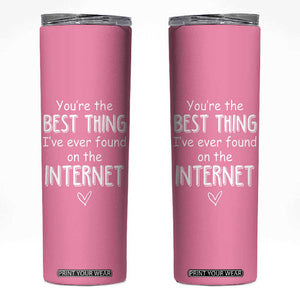 Valentines Gifts for Her Skinny Tumbler You Are The Best Thing I Ever Found On The Internet TB10 Pink Print Your Wear