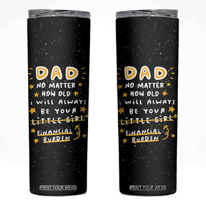 Funny Girl Dad Skinny Tumbler I Will Always Be Your Financial Burden Dad Gifts From Daughter TB10 Black Print Your Wear
