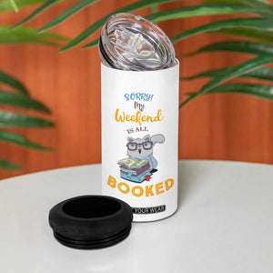 Funny Book Lovers 4 in 1 Can Cooler Tumbler Sorry My Weekend Is All Booked TB10 Print Your Wear