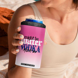 Funny Vodka Gifts 4 in 1 Can Cooler Tumbler Might Be Vodka Funny Bar Gift for Drinkers TB10 Print Your Wear