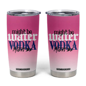 Funny Vodka Gifts Tumbler Cup Might Be Vodka Funny Bar Gift for Drinkers TB10 Pink Print Your Wear