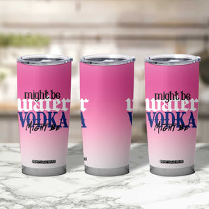Funny Vodka Gifts Tumbler Cup Might Be Vodka Funny Bar Gift for Drinkers TB10 Print Your Wear