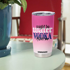 Funny Vodka Gifts Tumbler Cup Might Be Vodka Funny Bar Gift for Drinkers TB10 Print Your Wear