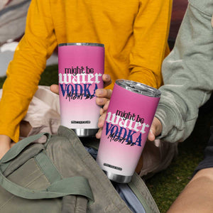 Funny Vodka Gifts Tumbler Cup Might Be Vodka Funny Bar Gift for Drinkers TB10 Print Your Wear
