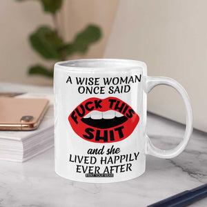 Funny Retirement Gifts For Women Coffee Mug A Wise Woman Once Said Fck This Shit TB10 Print Your Wear