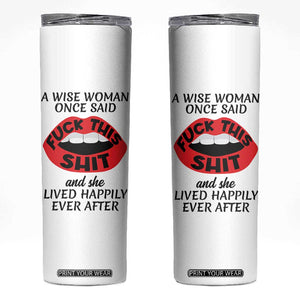 Funny Retirement Gifts For Women Skinny Tumbler A Wise Woman Once Said Fck This Shit TB10 White Print Your Wear