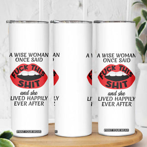 Funny Retirement Gifts For Women Skinny Tumbler A Wise Woman Once Said Fck This Shit TB10 Print Your Wear