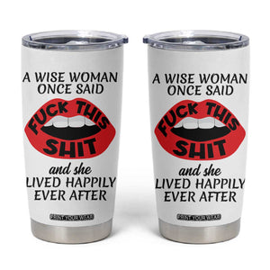 Funny Retirement Gifts For Women Tumbler Cup A Wise Woman Once Said Fck This Shit TB10 White Print Your Wear
