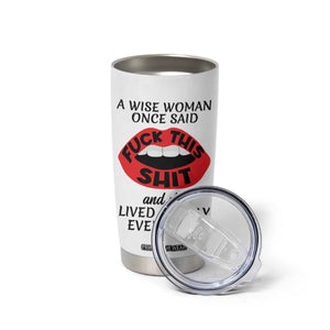 Funny Retirement Gifts For Women Tumbler Cup A Wise Woman Once Said Fck This Shit TB10 Print Your Wear