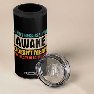 Funny Sayings 4 in 1 Can Cooler Tumbler Just Because Im Awake Sarcastic TB10 Print Your Wear